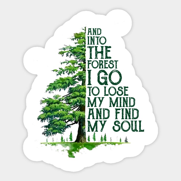 And into the forest i go to lose my mind and find my soul camping hiking Sticker by Venicecva Tee